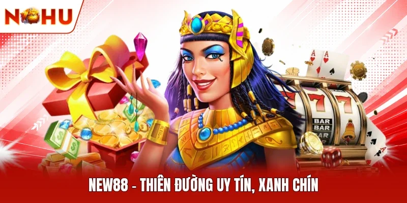 New88 - Thiên đường uy tín, xanh chín