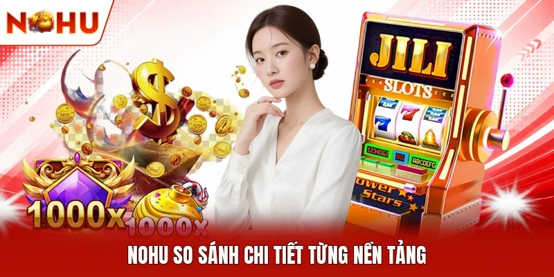 NOHU so sánh chi tiết từng nền tảng 
